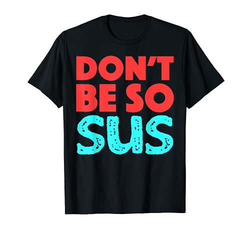 Don't Be So Sus Jeu humoristique Zocken Meme Gamers Cadeau T-Shirt Cover