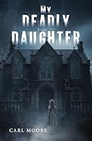 My Deadly Daughter B0G3YD26N1 Book Cover