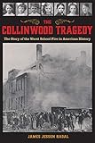 The Collinwood Tragedy: The Story of the Worst School Fire in American History