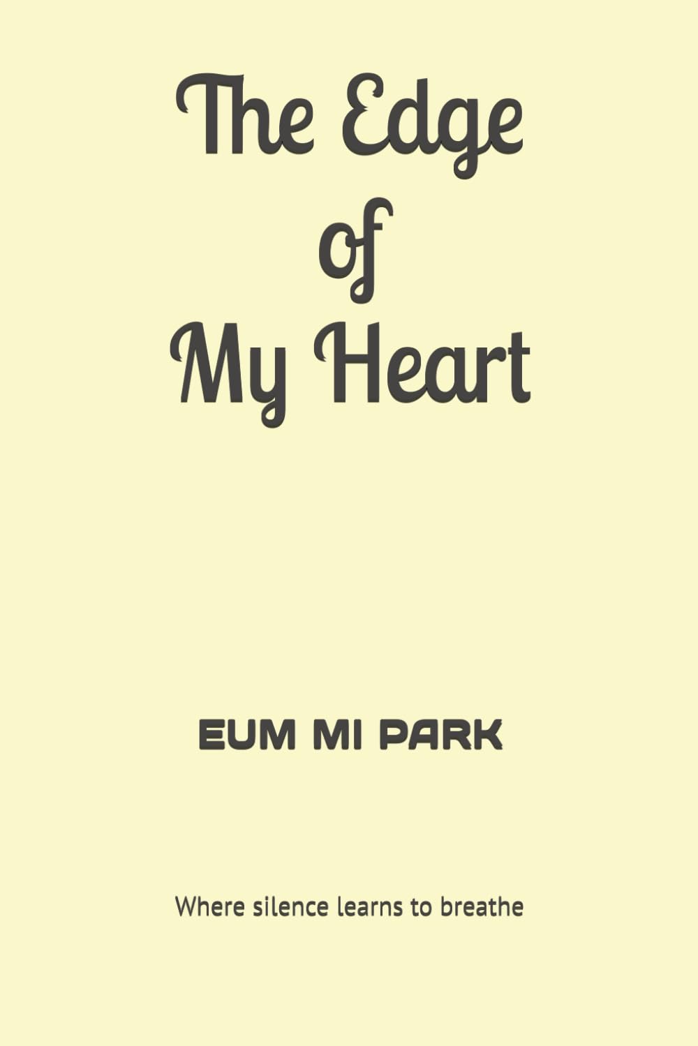 The Edge of My Heart: Where silence learns to breathe