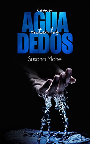 Como agua entre los dedos (Spanish Edition)