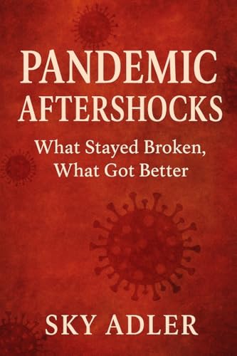Pandemic Aftershocks: What Stayed Broken, What Got Better