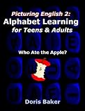  Picturing English 2: Alphabet Learning for Teens & Adults – Who Ate the Apple (English Edition)
