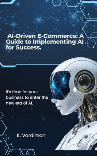  AI-Driven E-Commerce: A Guide to Implementing AI for Success. (English Edition)