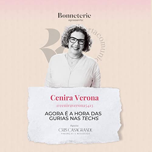 Ep 5 - Agora &eacute; a hora das gurias nas "techs", com Cenira Verona