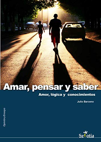 Amar, pensar y saber: Amor, lógica y conocimientos (Spanish Edition)
