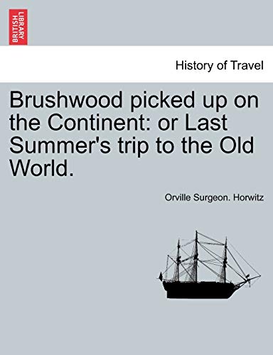 Brushwood Picked Up on the Continent: Or Last Summer's Trip to the Old World.