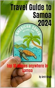 Travel Guide to Samoa 2024: top 10 places anywhere in Samoa (Travel Guide to Oceiana 2024 Book 7)