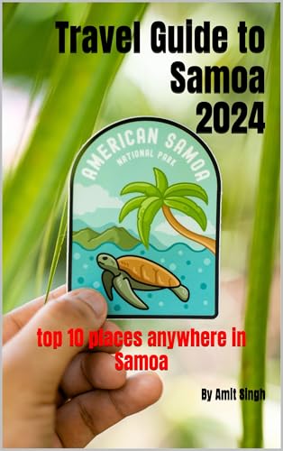 Travel Guide to Samoa 2024: top 10 places anywhere in Samoa (Travel Guide to Oceiana 2024 Book 7)
