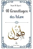 40 Grundlagen des Islam: Islam lernen durch Glaube und Praxis mit der Weisheit der Hadithe (Weisheit des Islam, Band 1)