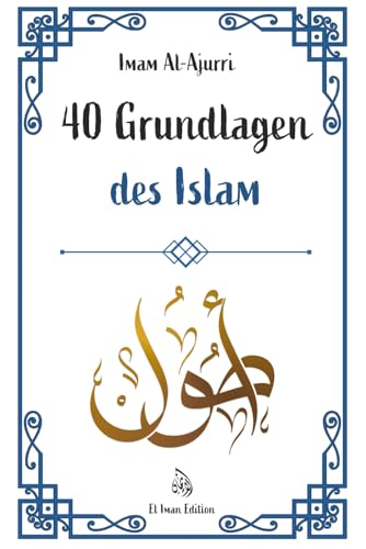 40 Grundlagen des Islam: Islam lernen durch Glaube und Praxis mit der Weisheit der Hadithe (Weisheit des Islam, Band 1)