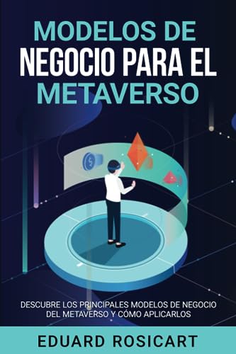 Modelos de negocio para el metaverso: Descubre los principales modelos de negocio para el metaverso y cómo aplicarlos (Metaverso para negocios)