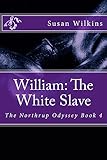 William: The White Slave (The Northrup Odyssey) (Volume 4)
