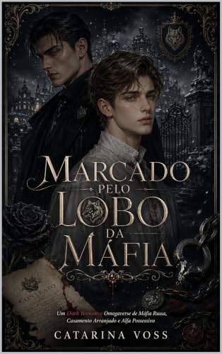 Marcado Pelo Lobo da Máfia: Um Dark Romance Omegaverse de Máfia Russa, Casamento Arranjado, Alfa Possessivo, Ômega Ferido e Segredos de Sangue