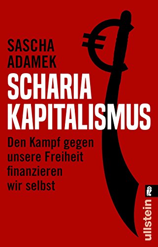 Scharia-Kapitalismus: Den Kampf gegen unsere Freiheit finanzieren wir selbst