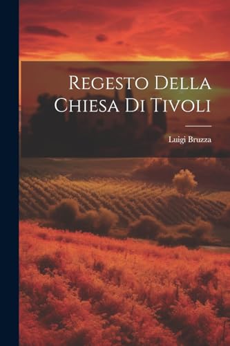 Regesto Della Chiesa Di Tivoli (Italian Edition)