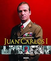 Juan Carlos I (Atlas Ilustrado) (Spanish Edition) 8467714301 Book Cover