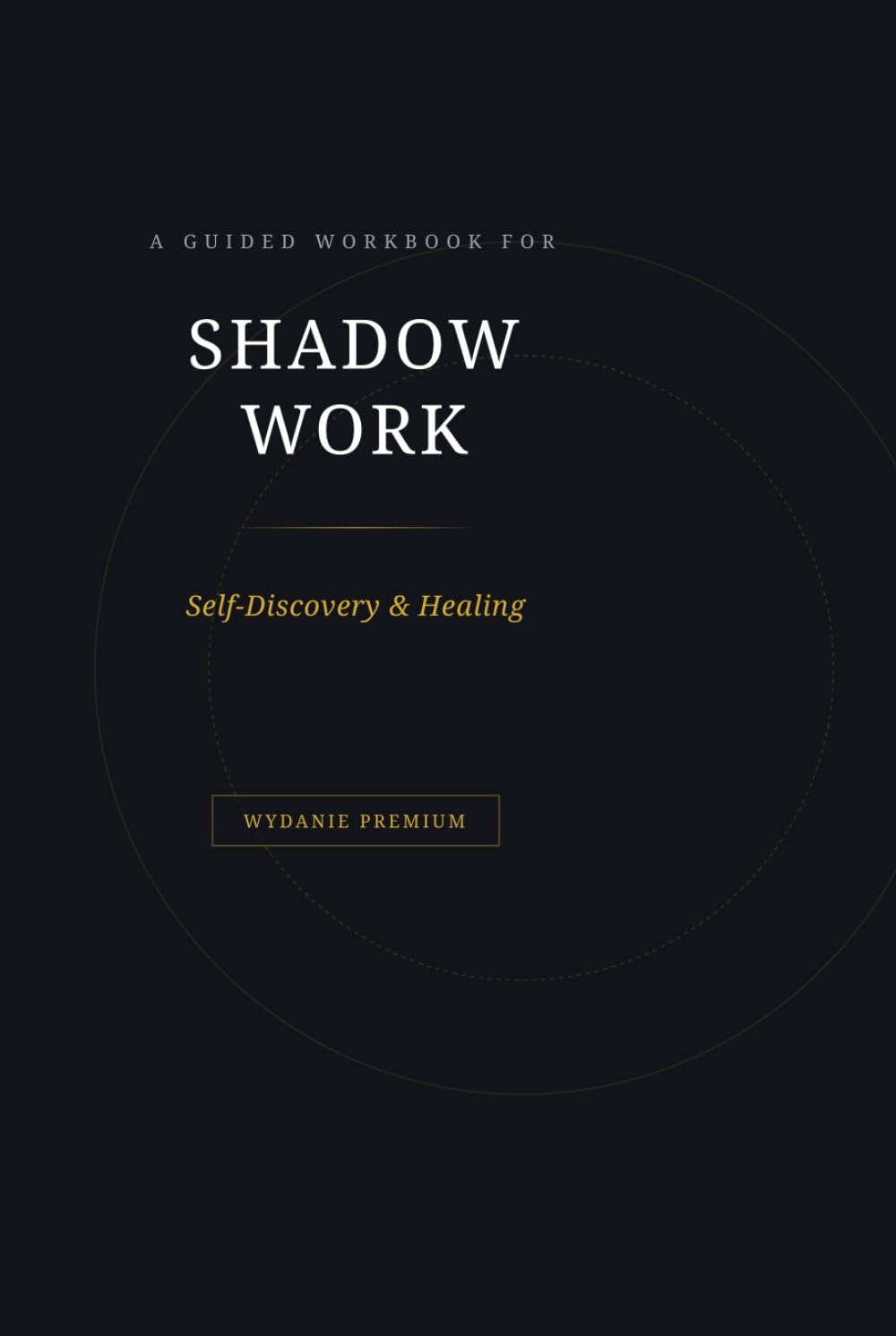 Shadow Work Journal, Dziennik Pracy z Cieniem, Self-Discovery Workbook: Przewodnik po samopoznaniu, uzdrawianiu i emocjonalnym rozwoju