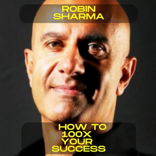Robin Sharma - How to 100x your success motivational speech