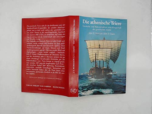 Die athenische Triere: Geschichte und Rekonstruktion eines Kriegsschiffs der griechischen Antike Die athenische Triere: Geschichte und Rekonstruktion eines Kriegsschiffs der griechischen Antike