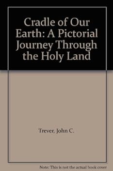Hardcover Cradle of Our Earth: A Pictorial Journey Through the Holy Land Book