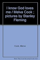 I know God loves me / Melva Cook ; pictures by Stanley Fleming B0007FP6U2 Book Cover
