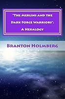 The Merlins and the Dark Force Warriors: A Hexalogy: Sam 'n Me(tm) Adventures 1517176573 Book Cover
