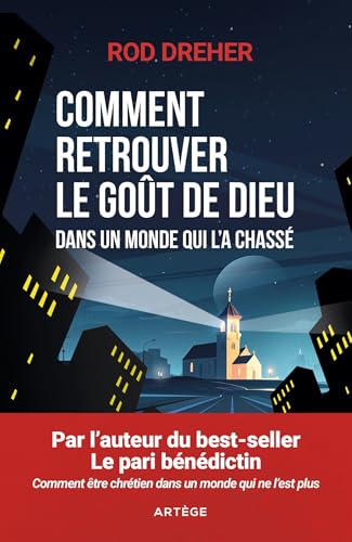 Comment retrouver le goût de Dieu dans un monde qui l'a chassé