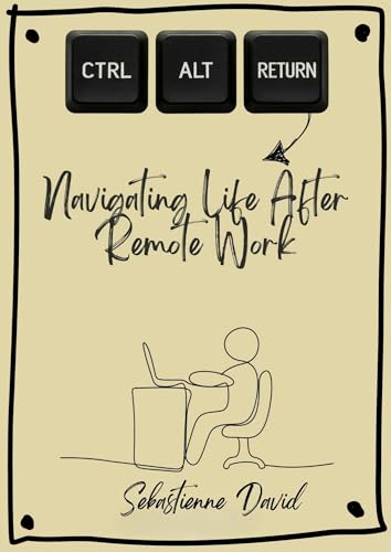 CTRL + ALT + RETURN: Navigating Life After Remote Work