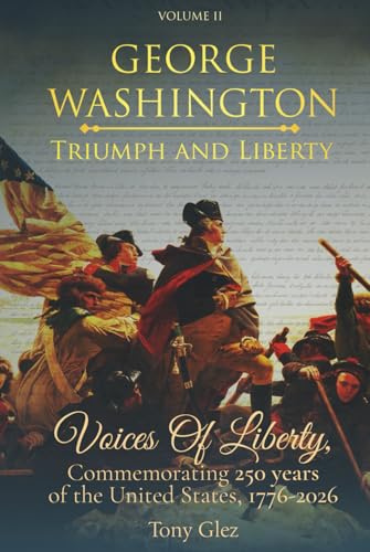 George Washington: Triumph and Liberty: Voices of Liberty: Commemorating 250 Years of the United States, 1776-2026 (Voices of Liberty Series)
