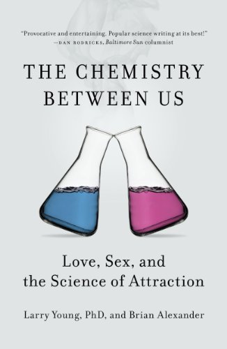 The Chemistry Between Us: Love, Sex, and the Science of Attraction