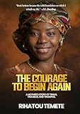 The Courage to Begin Again: A Mother’s Story of Trials, Troubles, and Triumphs