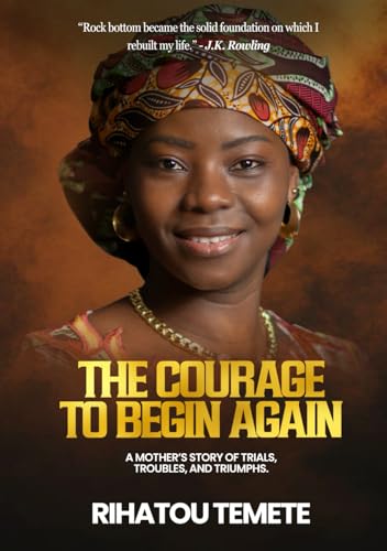 The Courage to Begin Again: A Mother’s Story of Trials, Troubles, and Triumphs