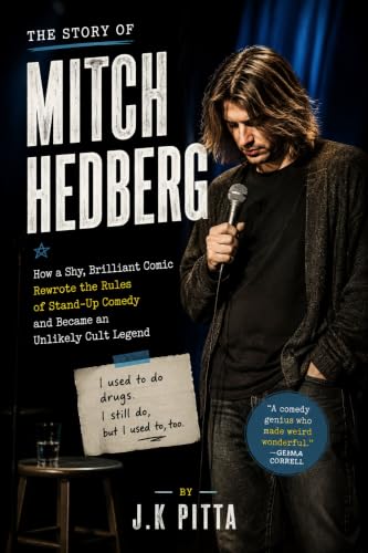 THE STORY OF MITCH HEDBERG: How a Shy, Brilliant Comic Rewrote the Rules of Stand-Up Comedy and Became an Unlikely Cult Legend (English Edition)