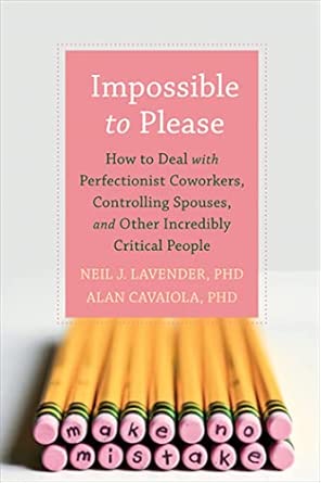 Impossible to Please: How to Deal with Perfectionist Coworkers, Controlling Spouses, and Other Incredibly Critical People-Wow! eBook