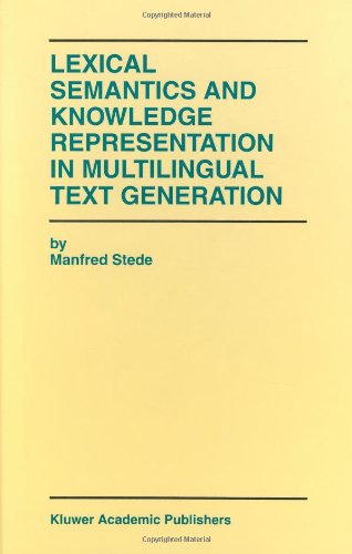 Lexical Semantics and Knowledge Representation in Multilingual Text Generation: The Kluwer International Series in Engineering and Computer Science