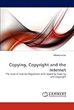 Copying, Copyright and the Internet: The issue of internet Regulation with regard to Copying and Copyright