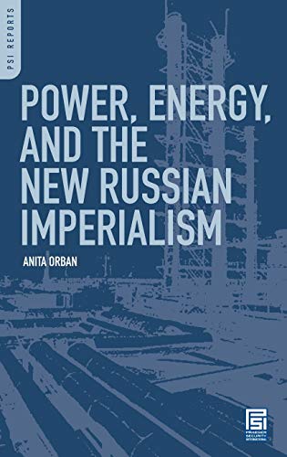 Power, Energy, And The New Russian Imperialism (Psi Reports)