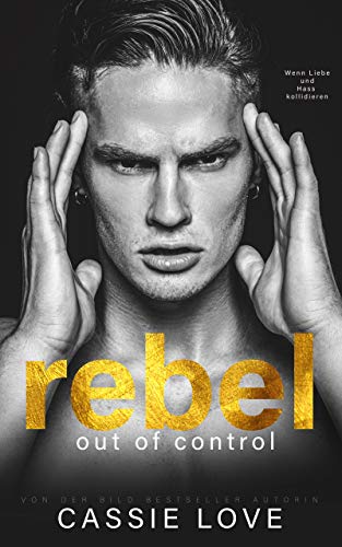 Rebel: Out of Control - Enemies to Lovers Liebesroman von [Cassie Love]