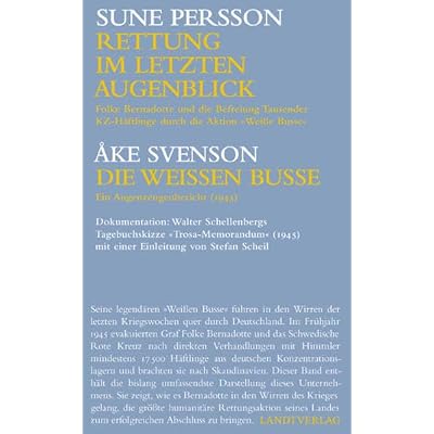 Rettung im letzten Augenblick/Die Wei&szlig;en Busse: Folke Bernadotte und die Befreiung Tausender KZ-H&auml;ftlinge durch die Aktion "Wei&szlig;e Busse"/Augenzeugenberichte