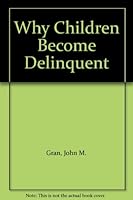 Why Children Become Delinquent B000W52BLO Book Cover