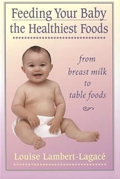 Paperback Feeding Your Baby the Healthiest Foods: From Breast Milk to Table Foods Book