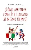 ¿Cómo aprender francés e italiano al mismo tiempo?: Método fácil y diferente del aprendizaje de idiomas
