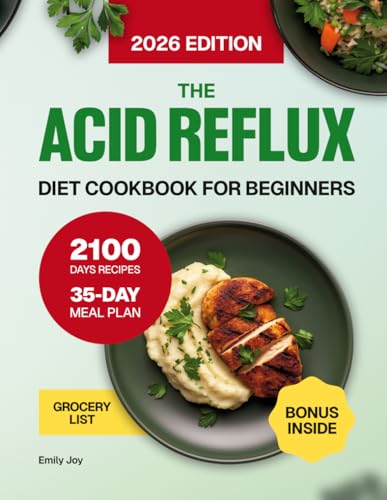 The Acid Reflux Diet Cookbook for Beginners: A Complete Guide with 2100 Days of Easy, Healthy, and Delicious Recipes to Manage GERD & LPR. Includes a ... Diet Made Simple: Easy & Delicious Recipes)