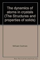 The dynamics of atoms in crystals (The Structures and properties of solids) 0844802115 Book Cover