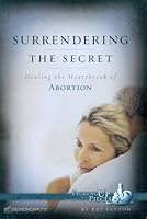 Surrendering the Secret: Healing the Heartache of Abortion 1574943502 Book Cover