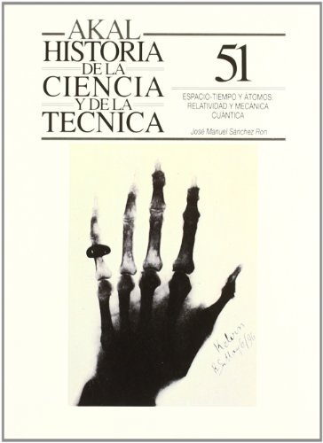 Espacio, tiempo y atómos. Relatividad y mecánica cuántica: 51 (Historia de la ciencia y la técni