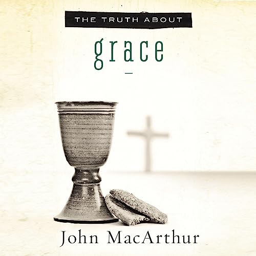 The Truth About Grace by John MacArthur episode artwork