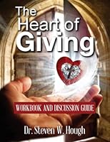 The Heart of Giving Workbook and Discussion Guide: Discovering the Freedom of Giving through Grace 1549869485 Book Cover