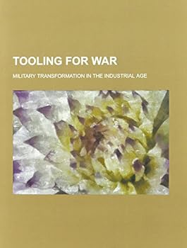 Paperback Tooling for War: Military Transformation in the Industrial Age Book